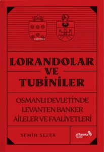 Lorandolar Ve Tubiniler;Osmanlı Devleti’nde Levanten Banker Aileler Ve Faaliyetleri