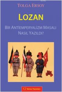 Lozan; Bir Antiemperyalizm Masalı Nasıl Yazıldı?