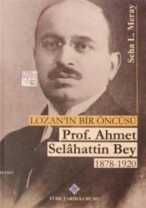 Lozan'ın Bir Öncüsü Prof. Ahmet Selahattin Bey (1878 - 1920)