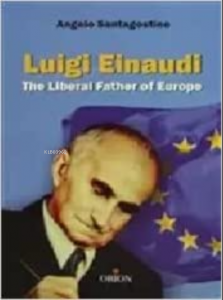 Luigi Einaudi The Liberal Father of Europe