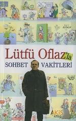 Lütfü Oflaz'la; Sohbet Vakitleri