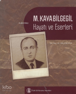 M. Kaya Bilgegil;Hayatı ve Eserleri