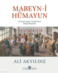 Mabeyn-i Hümayun;Osmanlı Saray Teşkilatının Modernleşmesi