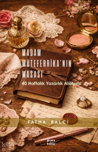 Madam Müteferrika'nın Masası;40 Haftalık Yazarlık Atölyesi