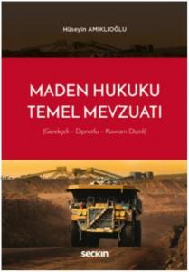 Maden Hukuku ile İlgili Temel Mevzuat Gerekçeli Dipnotlu Kavram Endeksli