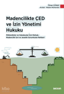 Madencilikte ÇED ve İzin Yönetimi Hukuku;Mühendisler ve Hukukçular İçin Ruhsat, Madencilik İzni ve Jeoetik Sorumluluk Rehberi