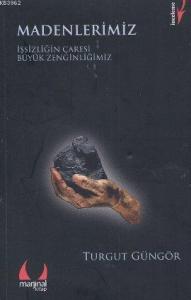 Madenlerimiz; İşsizliğin Çaresi Büyük Zenginliğimiz