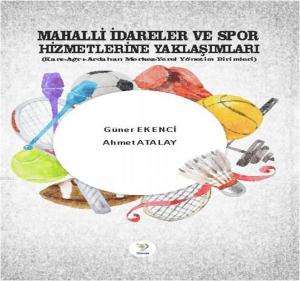 Mahalli İdareler ve Spor Hizmetlerine Yaklaşımları; (Kars-Ağrı-Ardahan Merkez-Yerel Yönetim Birimleri)