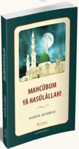 Mahcûbum Yâ Rasûlâllah!