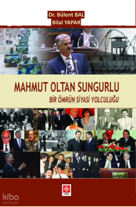 Mahmut Oltan Sungurlu Bir Ömrün Siyasi Yolculuğu