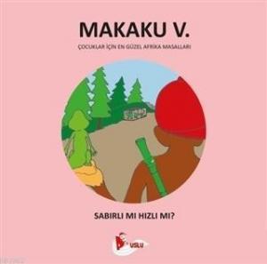 Makaku 5 - Sabırlı mı Hızlı Mı?; Çocuklar İçin En Güzel Afrika Masalları
