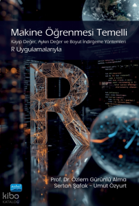 Makine Öğrenmesi Temeli;Kayıp Değer, Aynı Değer ve Boyut İndirgeme Yöntemleri R Uygulamalarıyla