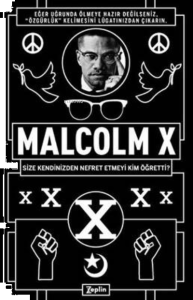 Malcolm X:; Size Kendinizden Nefret Etmeyi Kim Öğretti?