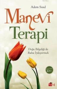 Manevi Terapi; Doğu Bilgeliği ile Ruhu İyilaştirmek