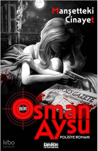 Manşetteki Cinayet ;Bir Osman Aysu Polisiye Romanı
