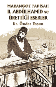 Marangoz Padişah II. Abdülhamid ve Ürettiği Eserler