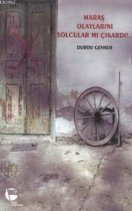 Maraş Olaylarını Solcular mı Çıkardı!...