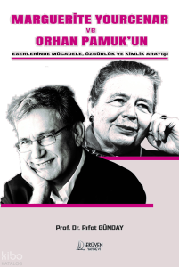 Marguerite Yourcenar ve Orhan Pamuk’un Eserlerinde Mücadele, Özgürlük ve Kimlik Arayışı
