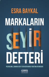 Markaların Seyir Defteri ;Pazarlama, zamana kafa tutan bir marka yaratma oyunudur