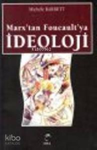 Marx'tan Foucault'ya İdeoloji