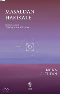 Masaldan Hakikate;İnsanın Anlam Yolculuğundan Hikâyeler
