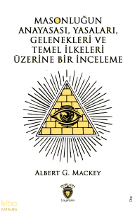 Masonluğun Anayasası, Yasaları, Gelenekleri Ve Temel İlkeleri Üzerine Bir İnceleme