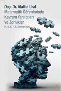 Matematik Öğreniminde Kavram Yanılgıları ve Zorluklar; 4,5,6,7,8. Sınıflar için