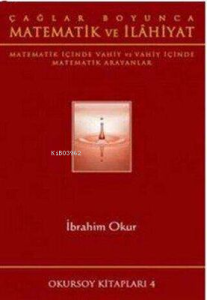 Matematik ve İlahiyat - Matematik İçinde Vahiy ve Vahiye İçinde Matematik Arayanlar
