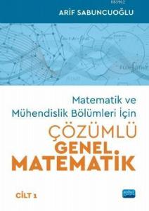 Matematik ve Mühendislik Bölümleri İçin Çözümlü Genel Matematik - Cilt 1