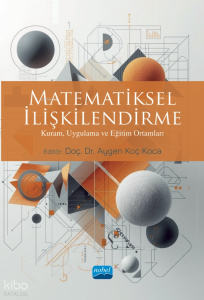 Matematiksel İlişkilendirme;Kuram, Uygulama ve Eğitim Ortamları