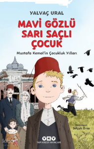 Mavi Gözlü Sarı Saçlı Çocuk ;Mustafa Kemal’in Çocukluk Yılları
