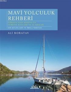 Mavi Yolculuk Rehberi; Gökova'dan Kekova'ya Türkiye Kıyıları ve 12 Adalar - 450 Küçük Koy ve Mola Noktası