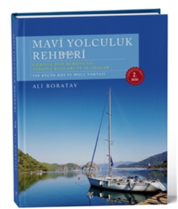 Mavi Yolculuk Rehberi. Gökova'dan Kekova'ya Türkiye'nin Kıyıları ve 12 Adalar (3. Baskı)