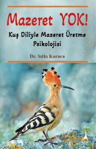 Mazeret Yok;Kuş Diliyle Mazeret Üretme Psikolojisi