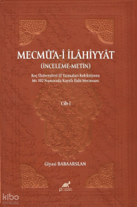 Mecmûa-i İlâhiyyât Cilt - I;İnceleme – Metin