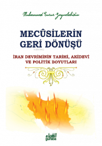 Mecûsilerin Geri Dönüşü; İran Devriminin Tarihi, Akidevi ve Politik Boyutları