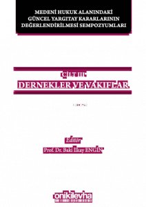 Medeni Hukuk Alanındaki Güncel Yargıtay Kararlarının Değerlendirilmesi Sempozyumları Cilt 3 - Dernekler ve Vakıflar