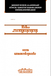 Medeni Hukuk Alanındaki Güncel Yargıtay Kararlarının Değerlendirilmesi;Sempozyumları Cilt IV - Miras Hukuku