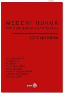 Medeni Hukuk Pratik Çalışmaları ve Sınav Soruları Cilt 1: Eşya Hukuku