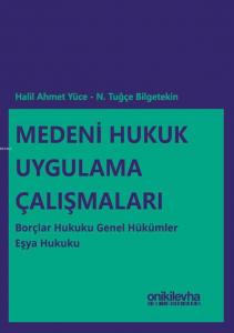 Medeni Hukuk Uygulama Çalışmaları: Borçlar Hukuku Genel Hükümler - Eşya Hukuku