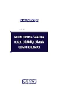 Medeni Hukukta Yaratılan Hukuki Görünüşe Güvenin Olumlu Korunması