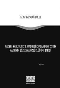 Medeni Kanunun 23. Maddesi Kapsamında Kişilik Hakkının Sözleşme Özgürlüğüne Etkisi