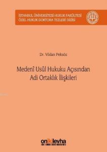 Medeni Usul Hukuku Açısından Adi Ortaklık İlişkileri; İstanbul Üniversitesi Hukuk Fakültesi Özel Hukuk Doktora Tezleri Dizisi No:12