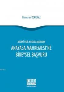 Medeni Usul Hukuku Açısından Anayasa Mahkemesi'ne Bireysel Başvuru