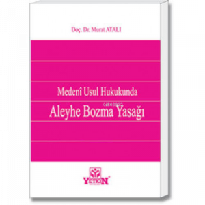 Medenî Usul Hukukunda Aleyhe Bozma Yasağı