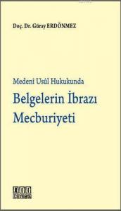 Medeni Usul Hukukunda Belgelerin İbrazı Mecburiyeti