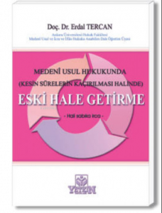 Medeni Usul Hukukunda (Kesin Sürelerin Kaçırılması Halinde) Eski Hale Getirme – Hali Sabıka İrca