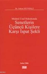 Medeni Usul Hukukunda Senetlerin Üçüncü Kişilere Karşı İspat Şekli