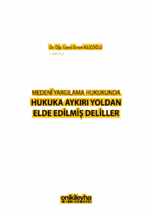 Medeni Yargılamada Hukuka Aykırı Yoldan Elde Edilmiş Deliller