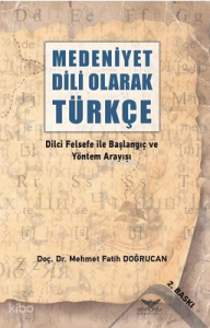 Medeniyet Dili Olarak Türkçe - Dilci Felsefe ile Başlangıç ve Yöntem Arayışı